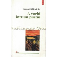 A Vorbi Intr-un Pustiu - Ileana Malancioiu
