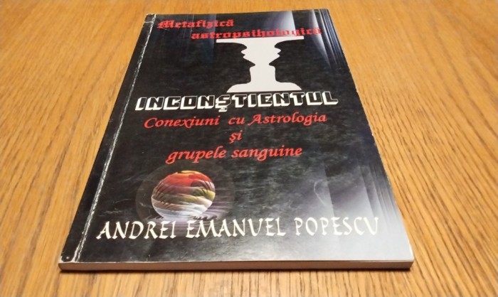 METAFIZICA ASTROPSIHOLOCICA SI INCONSTIENTUL - A. E. Popescu (autograf) - 2011