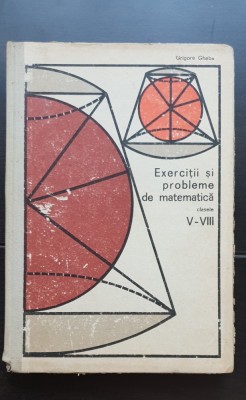 Exerciții și probleme de matematică clasele V-VIII - Grigore Gheba foto