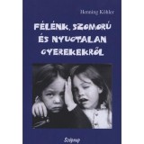 F&eacute;l&eacute;nk, szomor&uacute; &eacute;s nyugtalan gyerekekről - Egy spiritu&aacute;lis nevel&eacute;si gyakorlat alapjai - Henning K&ouml;hler
