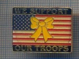 AX 1009 INSIGNA-MILITARA AMERICANA-WE SUPPORT OUR TROOPS -PENTRU COLECTIONARI