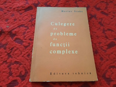 CULEGERE DE PROBLEME DE FUNCTII COMPLEXE, Marius Stoka--RF21/1 foto