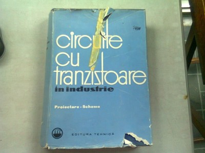 CIRCUITE CU TRANZISTOARE IN INDUSTRIE. PROIECTARE. SCHEME - ION FELEA foto