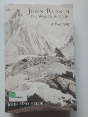 John Ruskin, No Wealth but Life, A Biografy - John Batchelor (5+1)5 foto