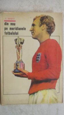 Constantin Teasca - Din nou pe meridianele fotbalului (vezi detalii pentru livrare in tara) foto