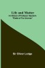 Life and Matter: A Criticism of Professor Haeckel&#039;s Riddle of the Universe