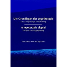 A logoter&aacute;pia alapjai / Die Grundlagen der Logotherapie - K&eacute;tnyelvű sz&ouml;veggyűjtem&eacute;ny / Eine zweisprachige Textsammlung - Viktor E. Frankl