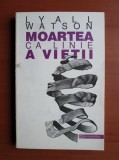 Moartea ca linie a vietii - Lyall Watson, Humanitas