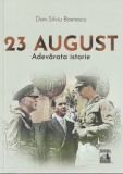 23 August. Adevarata istorie - Dan-Silviu Boerescu