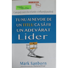 TU NU AI NEVOIE DE UN TITLU CA SA FII UN ADEVARAT LIDER-MARK SAN