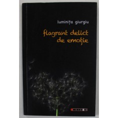 FLAGRANT DELICT DE EMOTIE , versuri de LUMINITA GIURGIU , 2021 , DEDICATIE *