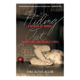 Hiding Out - Memorii "Tina Alexis Allen" - Biografie &amp; True Story - Cartea dezvaluie secrete de familie si o copilarie distincta