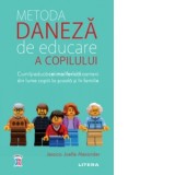 Metoda daneza de educare a copilului. Cum isi educa cei mai fericiti oameni din lume copiii la scoala si in familie - Jessica Joelle Alexander