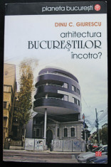 Dinu C. Giurescu - Arhitectura Bucure?tilor - incotro? (ed. Silvia Colfescu) foto