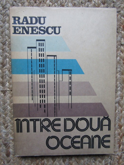 RADU ENESCU - INTRE DOUA OCEANE