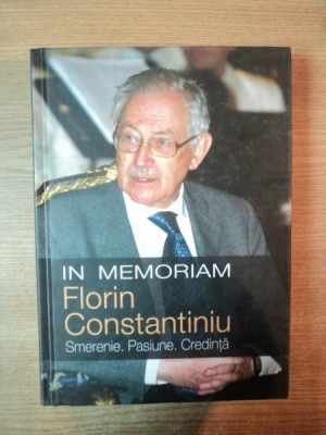 IN MEMORIAM ACAD. FLORIN CONSTANTINIU , SMERENIE , PASIUNE , CREDINTA i, Bucuresti 2013 foto