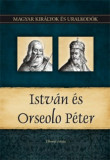 Istv&aacute;n &eacute;s Orseolo P&eacute;ter - Magyar kir&aacute;lyok &eacute;s uralkod&oacute;k 2. - Magyar kir&aacute;lyok &eacute;s uralkod&oacute;k 2. k&ouml;tet - Tihanyi Istv&aacute;n