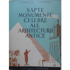 SAPTE MONUMENTE CELEBRE ALE ARHITECTURII ANTICE-G. GHITESCU, T. CHITULESCU