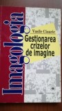 Imagologie Gestionarea crizelor de imagine-Vasile Cioaric