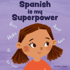 Spanish is My Superpower: A Social Emotional, Rhyming Kid's Book About Being Bilingual and Speaking Spanish