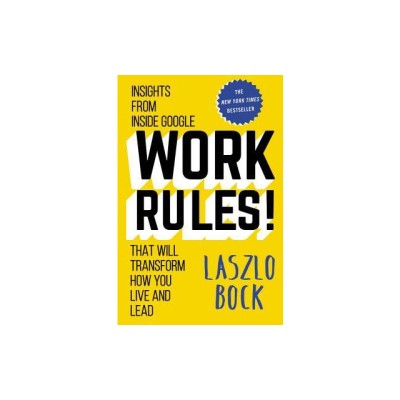 Work Rules!: Insights from Inside Google That Will Transform How You Live and Lead foto