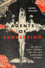 Agents of Subversion: The Fate of John T. Downey and the Cia&#039;s Covert War in China