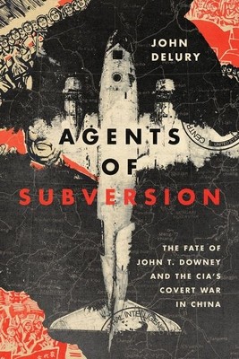 Agents of Subversion: The Fate of John T. Downey and the Cia&amp;#039;s Covert War in China foto