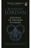 Rascruce de drumuri in amurg. Seria Roata timpului Vol.10 - Robert Jordan