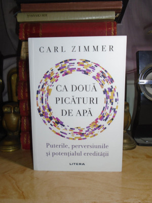 CARL ZIMMER - CA DOUA PICATURI DE APA *PUTERILE SI POTENTIALUL EREDITATII ,2021* foto