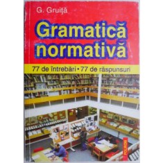 Gramatica normativa. 77 de intrebari. 77 de raspunsuri &ndash; G. Gruita