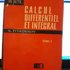 CALCUL DIFFÉRENTIEL ET INTEGRAL - N. PISKOUNOV Vol I (EDITIE IN LIMBA FRANCEZA)