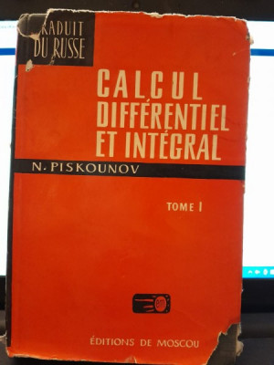 CALCUL DIFF&amp;Eacute;RENTIEL ET INTEGRAL - N. PISKOUNOV Vol I (EDITIE IN LIMBA FRANCEZA) foto