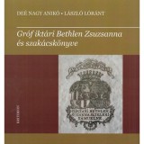 Gr&oacute;f ikt&aacute;ri Bethlen Zsuzsanna &eacute;s szak&aacute;csk&ouml;nyve - De&eacute; Nagy Anik&oacute;