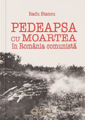 Pedeapsa cu moartea in Romania comunista &amp;ndash; Radu Stancu foto