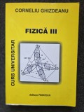 Carte FIZICA: Curs Universal Cornel Ghizdeanu (vol. III) - Editura Printech, 2001