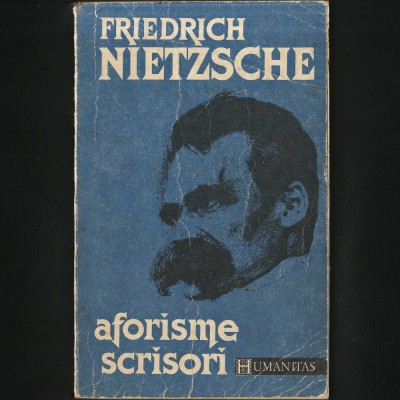 AFORISME * SCRISORI - FRIEDRICH NIETZSCHE - HUMANITAS foto