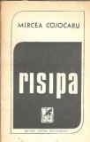 Risipa - Mircea Cojocaru, Carte Romaneasca 1979, Literatura Romana Clasica, Roman Vechi