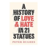 A History of Love and Hate in 21 Statues