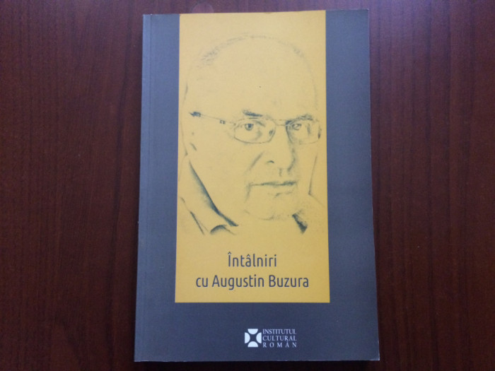 Intalniri cu Augustin Buzura Angela Martin 2017 Ed. Institutul Cultural Roman