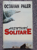 AVENTURI SOLITARE - OCTAVIAN PALER, 1997, 316 pag, stare f buna