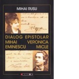 Dialog epistolar. Mihai Eminescu - Veronica Micle - Mihai Rusu