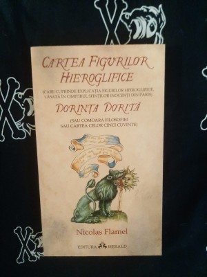 Nicolas Flamel - Cartea figurilor hieroglifice. Dorinta dorita foto