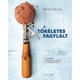 A t&ouml;k&eacute;letes fagylalt - 200 fagylalt, sz&ouml;rbet, gelato, granita, &eacute;s amikkel k&iacute;n&aacute;lhat&oacute;k - David Lebovitz