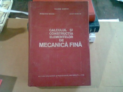 CALCULUL SI CONSTRUCTIA ELEMENTELOR DE MECANICA FINA - TRAIAN DEMIAN foto