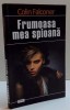 Frumoasa Mea Spioana - Colin Falconer, 2015, Dexon, 301 Pagini - Aventura, Beletristica