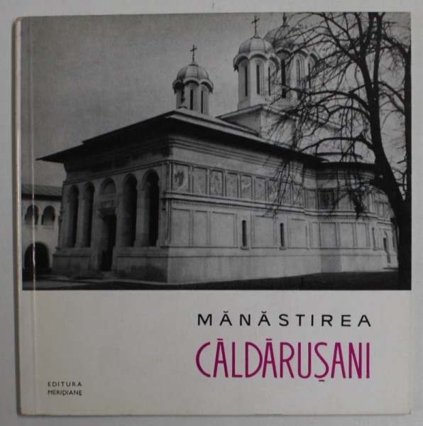 MANASTIREA CALDARUSANI , SERIA &#039;&#039; MONUMENTE ISTORICE , MIC INDREPTAR &#039;&#039; , de C. JALBA , 1965