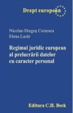 Regimul juridic european al prelucrarii datelor cu caracter personal - Nicolae-Dragos Costescu, Elena Lazar