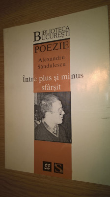 Alexandru Sandulescu - Intre plus si minus sfarsit (Editura Eminescu, 1998) foto