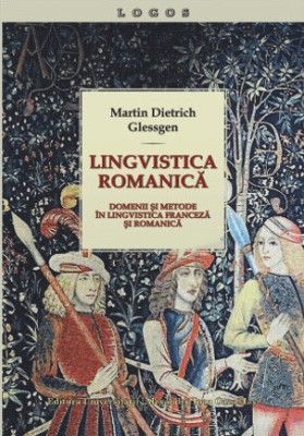 Lingvistica romanică. Domenii şi metode &amp;icirc;n Martin Dietrich Glessgen NOU foto