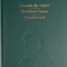 Livada de visini. Unchiul Vania. Pescarusul – Anton Pavlovici Cehov